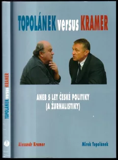 Topolánek versus Kramer, aneb, 5 let české politiky (a žurnalistiky)