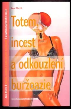 Totem, incest a odkouzlení buržoazie : (psychoanalytické eseje)