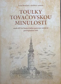 Toulky tovačovskou minulostí aneb 695 let historického putování městem pod Spanilou věží