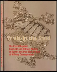 Trails in the sand : the Czech Republic chemists and military medics in Kuwait and Iraq seen by eyes of military correspondent / (Vladimír Marek, 2...