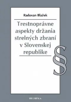 Trestnoprávne aspekty držania strelných zbraní v Slovenskej republike