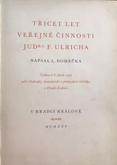 Třicet let veřejné činnosti JUDra F. Ulricha