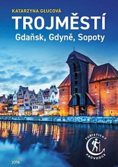 Trojměstí: Gdaňsk, Gdyně, Sopoty