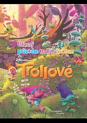 Trollové: úžasný průvodce trollím životem