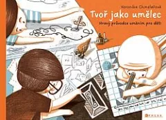 Tvoř jako umělec: Hravý průvodce uměním pro děti