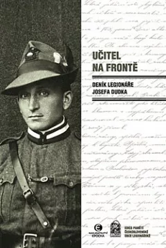 Učitel na frontě: Deník legionáře Josefa Dudka