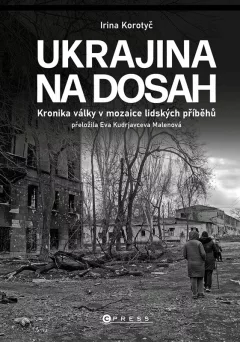 Ukrajina na dosah - Kronika války v mozaice lidských příběhů