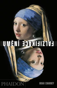 Umění falzifikace: myšlení, motivy a metody padělatelských mistrů