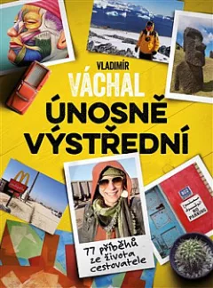 Únosně výstřední: 77 příběhů ze života cestovatele