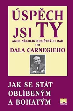 Úspěch jsi Ty, aneb několik nezištných rad od Dala Carnegieho - Jak se stát oblíbeným a bohatým