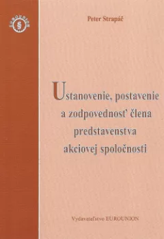 Ustanovenie, postavenie a zodpovednosť člena predstavenstva akciovej spoločnosti