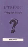 Utrpení - Proč je Bůh dopouští?
