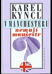 V Manchesteru nemají manšestr - a jiné reportáže, fejetony a poznámky z Británie