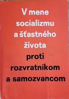 V mene socializmu a šťastného života proti rozvratníkom a samozvancom