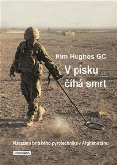 V písku číhá smrt - Nasazení britského pyrotechnika v Afghánistánu