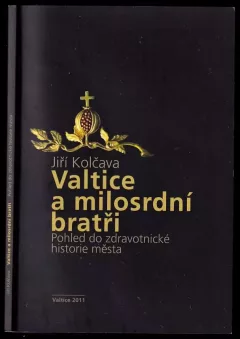 Valtice a milosrdní bratři - pohled do zdravotnické historie města - DEDIKACE / PODPIS AUTORA
