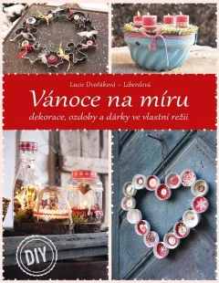 Vánoce na míru - Dekorace, ozdoby a dárky ve vlastní režii