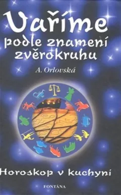 Vaříme podle znamení zvěrokruhu - Horoskop v kuchyni