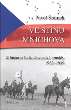 Ve stínu Mnichova: Z historie československé armády 1932 - 1939