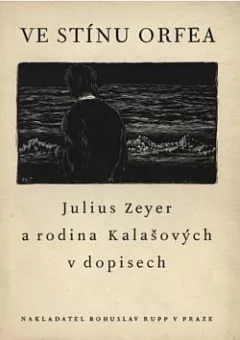 Ve stínu Orfea: Julius Zeyer a rodina Kalašových v dopisech (1879–1900)