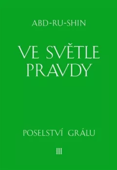 Ve světle Pravdy - Poselství Grálu III