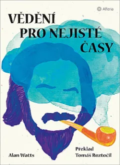 Vědění pro nejisté časy: Průvodce věkem úzkosti
