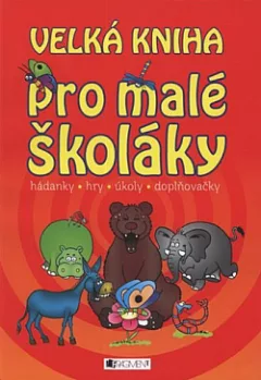 Velká kniha pro malé školáky: Hádanky, hry, úkoly, doplňovačky