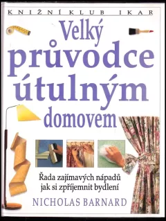 Velký průvodce útulným domovem - Řada zajímavých nápadů jak si zpříjemnit bydlení