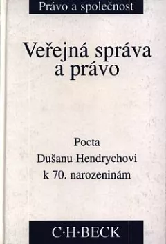 Veřejná správa a právo: Pocta prof. JUDr. Dušanu Hendrychovi k 70. narozeninám - sborník