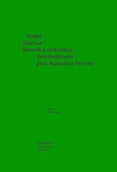 Vesper Slavicus: Sborník k nedožitým devadesátinám prof. Radoslava Večerky