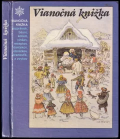 Vianočná knižka rozprávok, básní, kolied, vinšov, receptov, darčekov, obrázkov, pranostík a zvykov