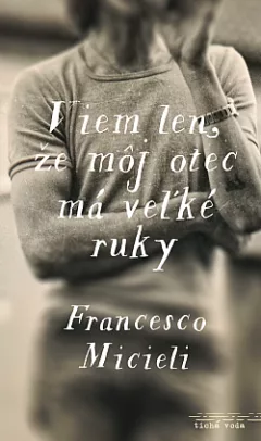 Viem len, že môj otec má veľké ruky
