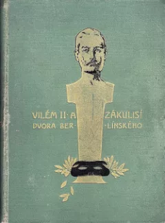 Vilém II. a zákulisí dvora berlínského