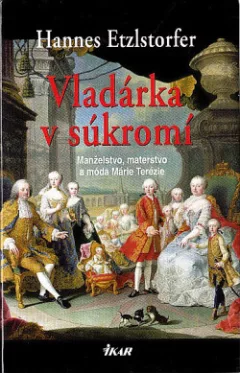Vladárka v súkromí: manželstvo, materstvo a móda Márie Terézie