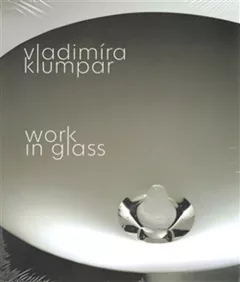 Vladimíra Klumpar - Work in Glass (ČJ, AJ)