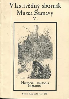 Vlastivědný sborník Muzea Šumavy V. (historie - místopis - literatura)