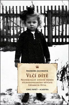 Vlčí dítě: Neuvěřitelný životní příběh východopruského děvčete Liesabeth Otto