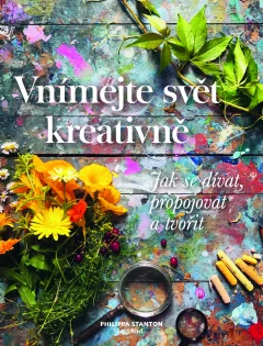 Vnímejte svět kreativně - Jak se dívat, propojovat a tvořit