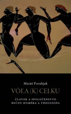 Vôľa (k) celku: Človek a spoločenstvo rečou Homéra a Theognida