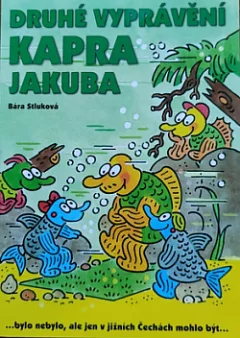 Druhé vyprávění kapra Jakuba: ...bylo nebylo, ale jen v jižních Čechách mohlo být...