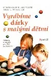 Vyrábíme dárky s malými dětmi