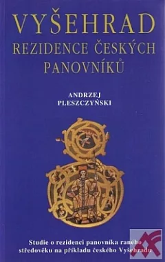 Vyšehrad - rezidence českých panovníků