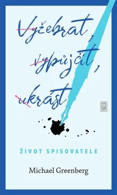 Vyžebrat, vypůjčit, ukrást - Život spisovatele