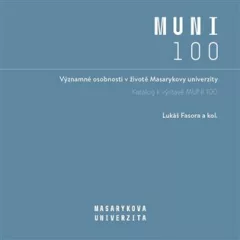Významné osobnosti v životě Masarykovy univerzity - Katalog k výstavě MUNI 100