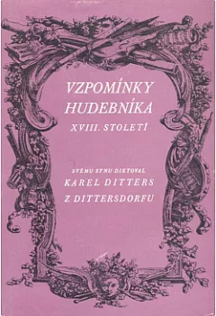 Vzpomínky hudebníka XVIII. století – svému synu diktoval Karel Ditters z Dittersdorfu