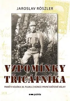 Vzpomínky třicátníka: Paměti vojáka 30. pluku z konce první světové války