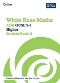 White Rose Maths — AQA GCSE 9-1 Higher Student Book 2