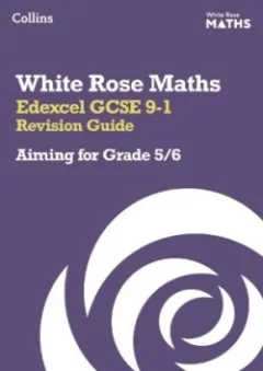 White Rose Maths Edexcel GCSE 9-1 Revision Guide: Aiming for a Grade 5/6