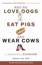 Why We Love Dogs, Eat Pigs, and Wear Cows: An Introduction to Carnism
