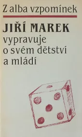 Z alba vzpomínek : Jiří Marek vypravuje o svém dětství a mládí